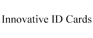 INNOVATIVE ID CARDS