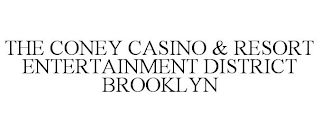 THE CONEY CASINO & RESORT ENTERTAINMENT DISTRICT BROOKLYN