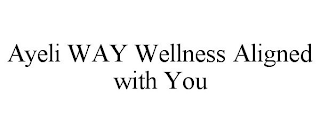 AYELI WAY WELLNESS ALIGNED WITH YOU