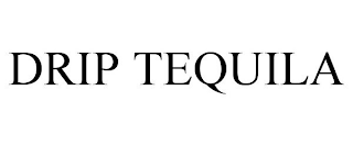 DRIP TEQUILA