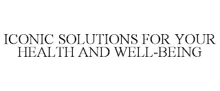 ICONIC SOLUTIONS FOR YOUR HEALTH AND WELL-BEING