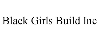 BLACK GIRLS BUILD INC