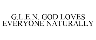 G.L.E.N. GOD LOVES EVERYONE NATURALLY