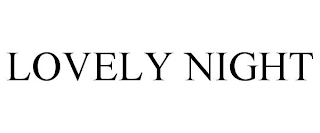 LOVELY NIGHT