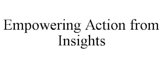 EMPOWERING ACTION FROM INSIGHTS