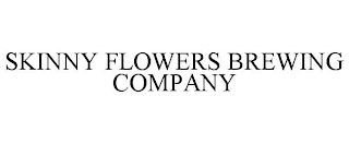 SKINNY FLOWERS BREWING COMPANY