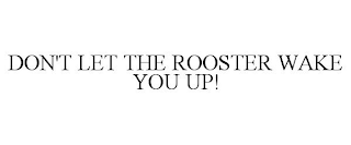 DON'T LET THE ROOSTER WAKE YOU UP!