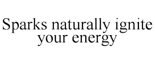 SPARKS NATURALLY IGNITE YOUR ENERGY