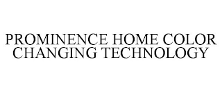 PROMINENCE HOME COLOR CHANGING TECHNOLOGY