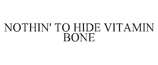 NOTHIN' TO HIDE VITAMIN BONE