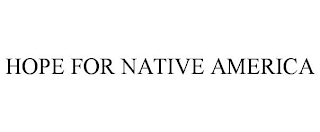 HOPE FOR NATIVE AMERICA