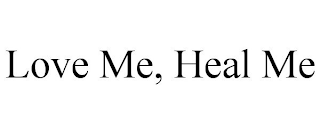 LOVE ME, HEAL ME