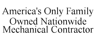 AMERICA'S ONLY FAMILY OWNED NATIONWIDE MECHANICAL CONTRACTOR