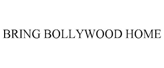 BRING BOLLYWOOD HOME