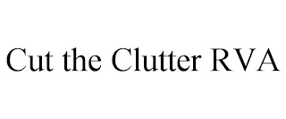 CUT THE CLUTTER RVA