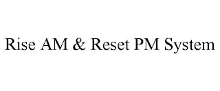 RISE AM & RESET PM SYSTEM