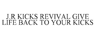 J.R KICKS REVIVAL GIVE LIFE BACK TO YOUR KICKS