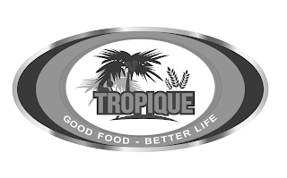 TROPIQUE GOOD FOOD - BETTER LIFE