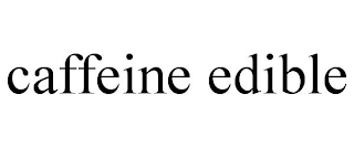 CAFFEINE EDIBLE