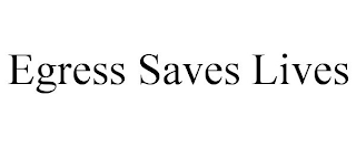 EGRESS SAVES LIVES