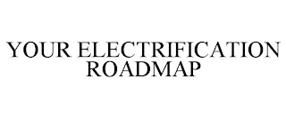 YOUR ELECTRIFICATION ROADMAP