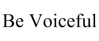 BE VOICEFUL