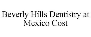 BEVERLY HILLS DENTISTRY AT MEXICO COST