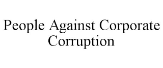 PEOPLE AGAINST CORPORATE CORRUPTION