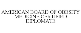 AMERICAN BOARD OF OBESITY MEDICINE CERTIFIED DIPLOMATE