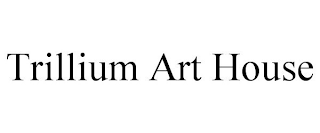 TRILLIUM ART HOUSE