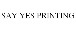 SAY YES PRINTING