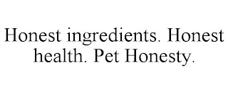 HONEST INGREDIENTS. HONEST HEALTH. PET HONESTY.