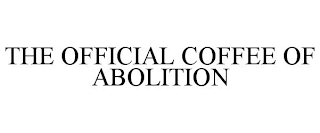 THE OFFICIAL COFFEE OF ABOLITION