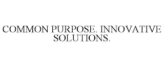 COMMON PURPOSE. INNOVATIVE SOLUTIONS.