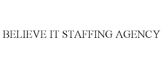 BELIEVE IT STAFFING AGENCY