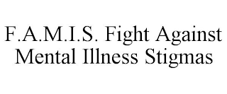 F.A.M.I.S. FIGHT AGAINST MENTAL ILLNESS STIGMAS