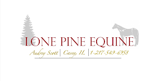 LONE PINE EQUINE AUDREY SCOTT CASEY, IL 1-217-549-6958