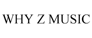 WHY Z MUSIC