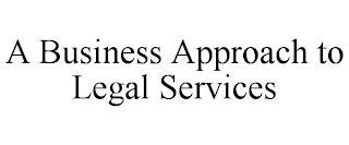 A BUSINESS APPROACH TO LEGAL SERVICES