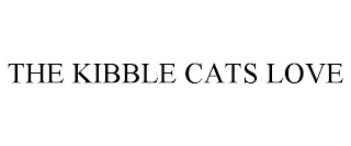 THE KIBBLE CATS LOVE