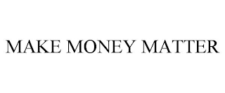 MAKE MONEY MATTER