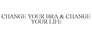 CHANGE YOUR BRA & CHANGE YOUR LIFE