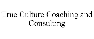 TRUE CULTURE COACHING AND CONSULTING