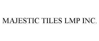 MAJESTIC TILES LMP INC.