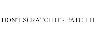 DON'T SCRATCH IT - PATCH IT