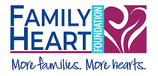 FAMILY HEART FOUNDATION MORE FAMILIES. MORE HEARTS.