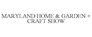 MARYLAND HOME & GARDEN + CRAFT SHOW