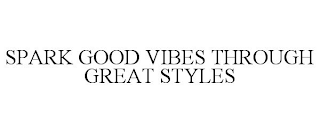 SPARK GOOD VIBES THROUGH GREAT STYLES