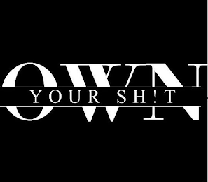 OWN YOUR SH!T