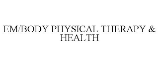 EM/BODY PHYSICAL THERAPY & HEALTH